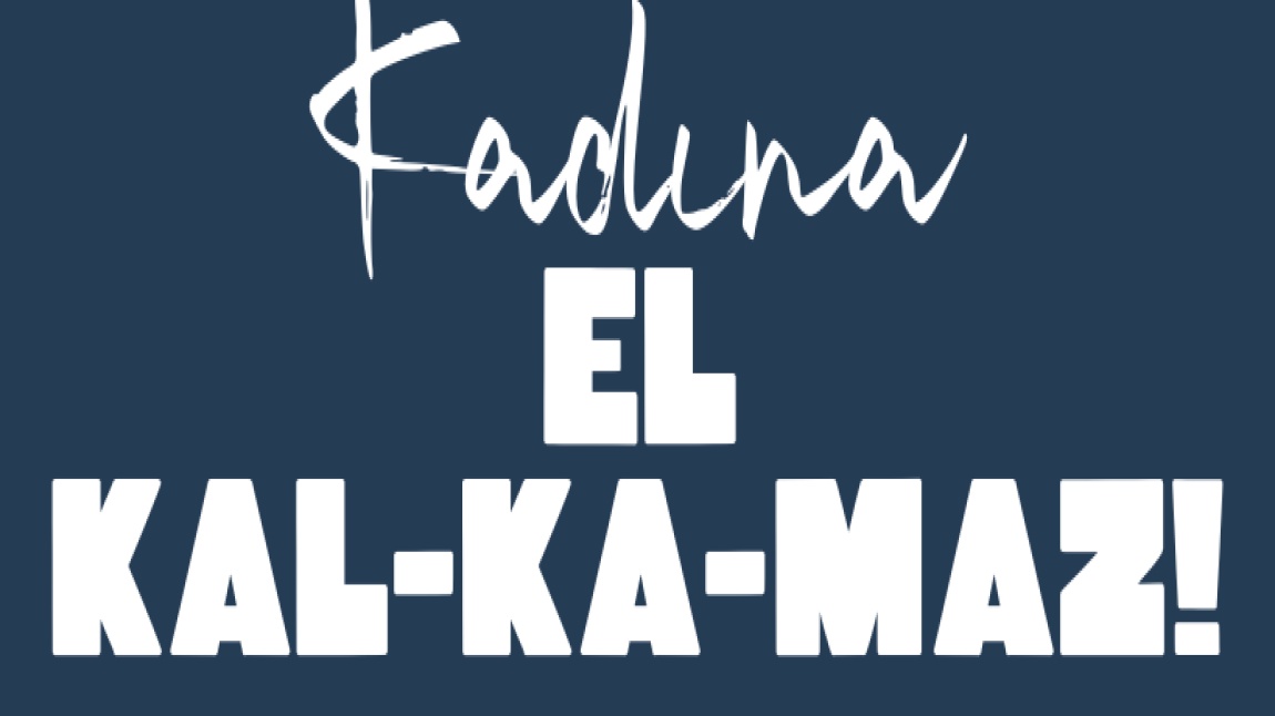 Kadına El KAL-KA-MAZ